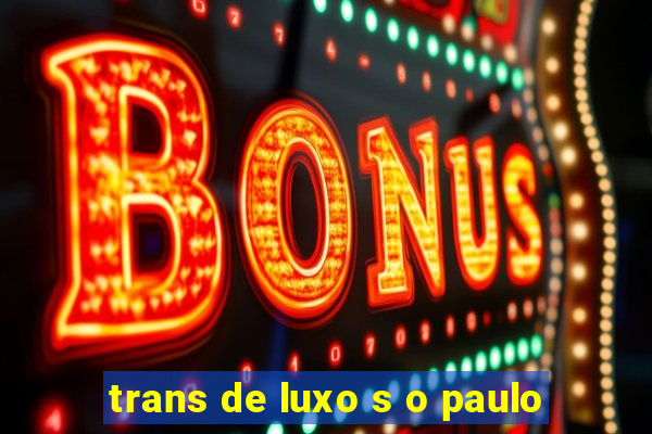 trans de luxo s o paulo
